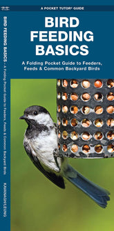Bird Feeding Basics: A Folding Pocket Guide to Feeders, Feeds & common Backyard Birds